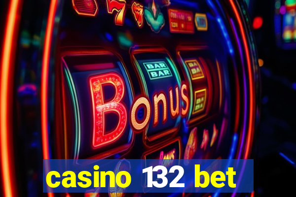 casino 132 bet